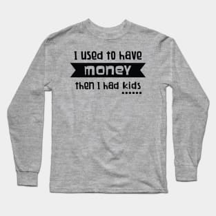 I used to have Money.... Long Sleeve T-Shirt